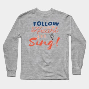 Follow Your Heart And Sing Vocalist Singer Long Sleeve T-Shirt